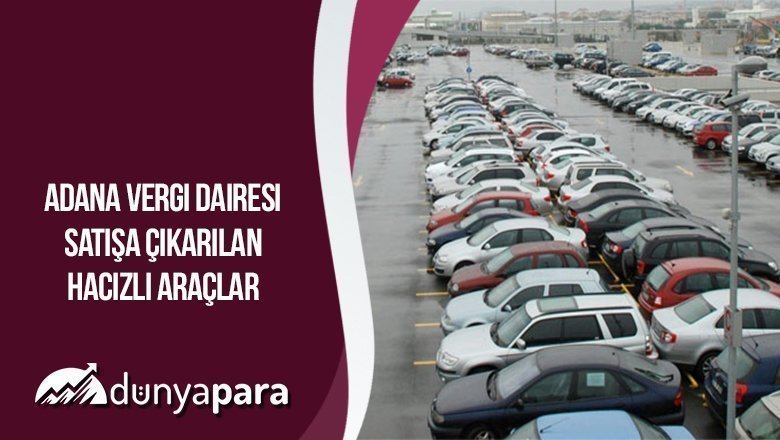Adana Vergi Dairesi Satışa Çıkarılan Hacizli Araçlar