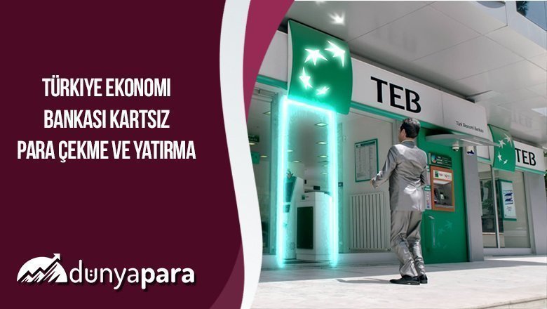 Türkiye Ekonomi Bankası Kartsız Para Çekme ve Yatırma